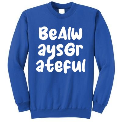 Be Always Grateful Gift Tall Sweatshirt