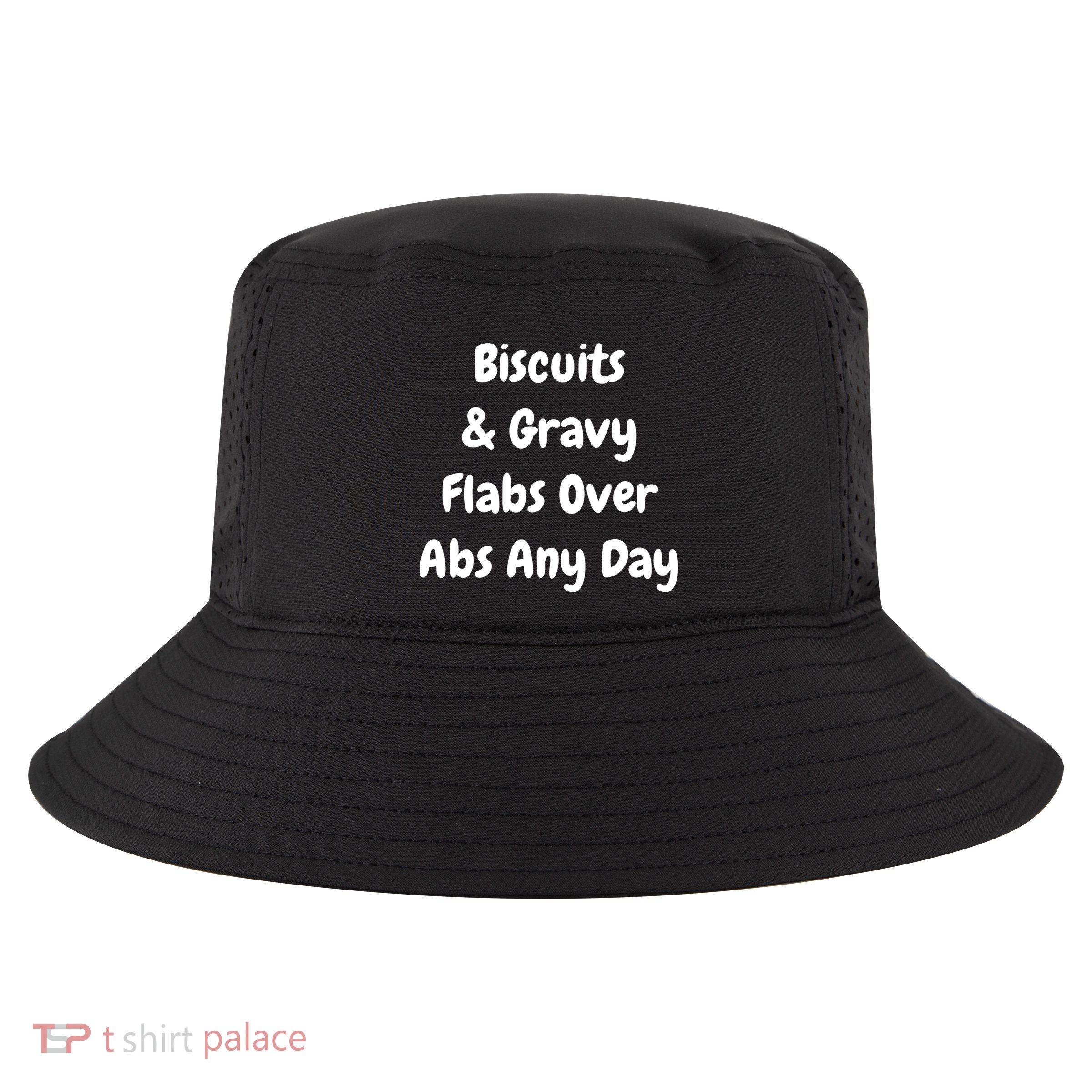 Biscuits And Gravy Flabs Over Abs Any Day Funny Breakfast Gift Cool Comfort Performance Bucket Hat