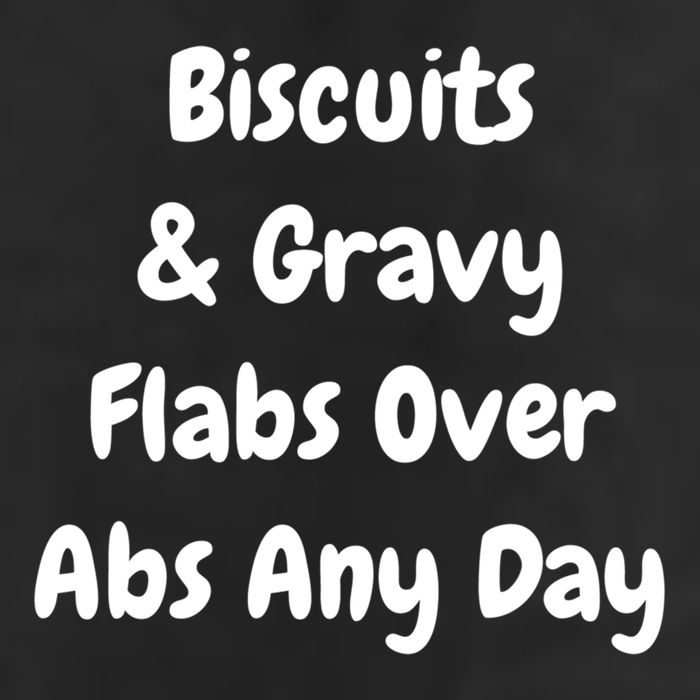 Biscuits And Gravy Flabs Over Abs Any Day Funny Breakfast Gift Cool Comfort Performance Bucket Hat