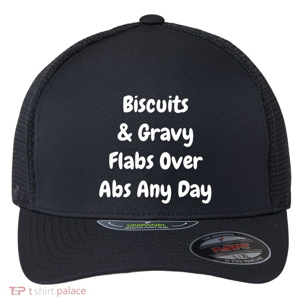 Biscuits And Gravy Flabs Over Abs Any Day Funny Breakfast Gift Flexfit Unipanel Trucker Cap