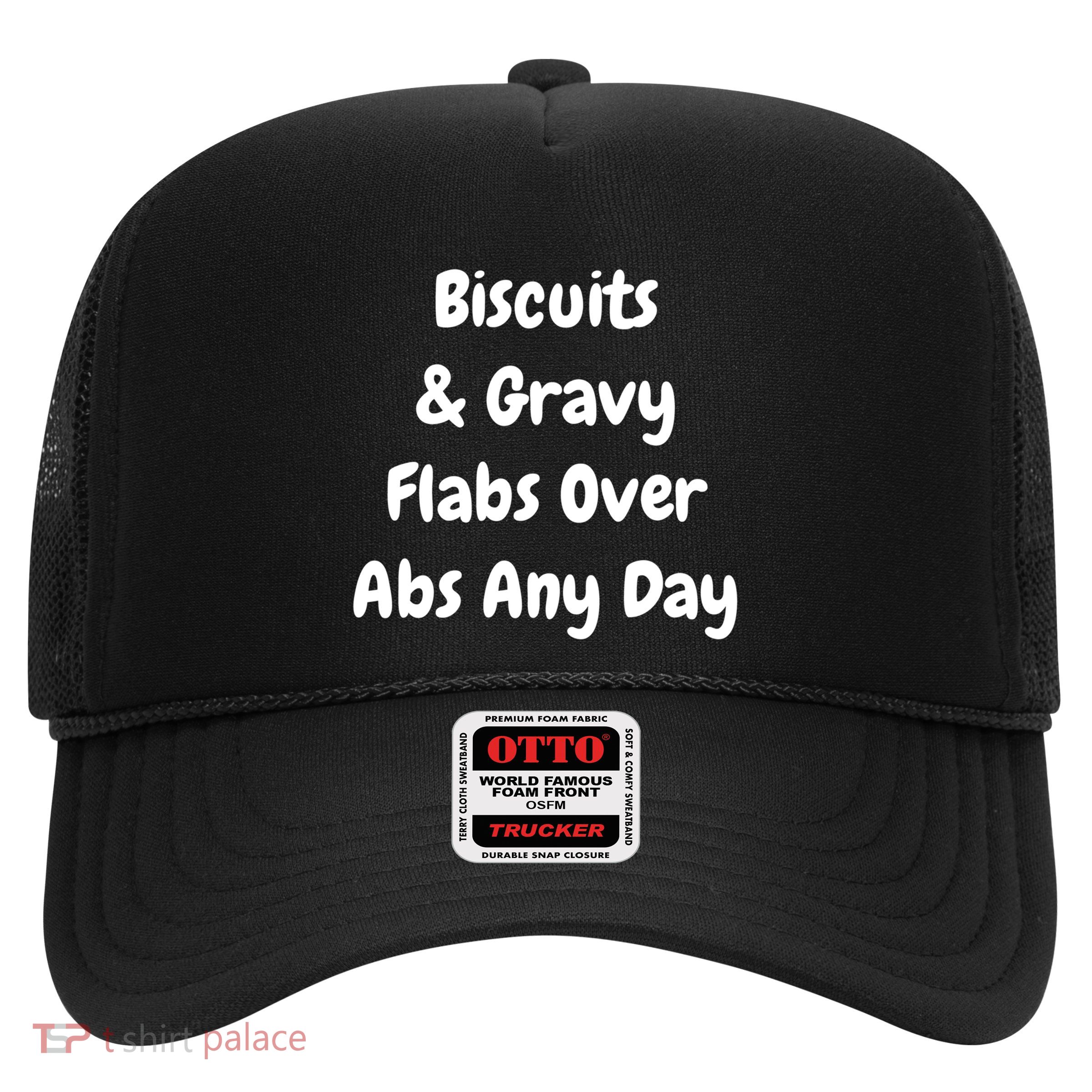 Biscuits And Gravy Flabs Over Abs Any Day Funny Breakfast Gift Trucker Hat