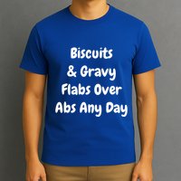 Biscuits And Gravy Flabs Over Abs Any Day Funny Breakfast Gift T-Shirt