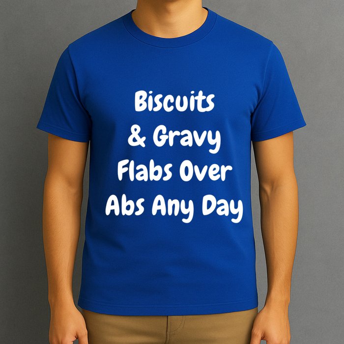 Biscuits And Gravy Flabs Over Abs Any Day Funny Breakfast Gift T-Shirt
