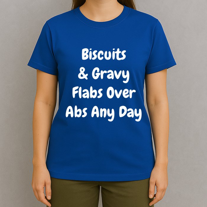 Biscuits And Gravy Flabs Over Abs Any Day Funny Breakfast Gift T-Shirt