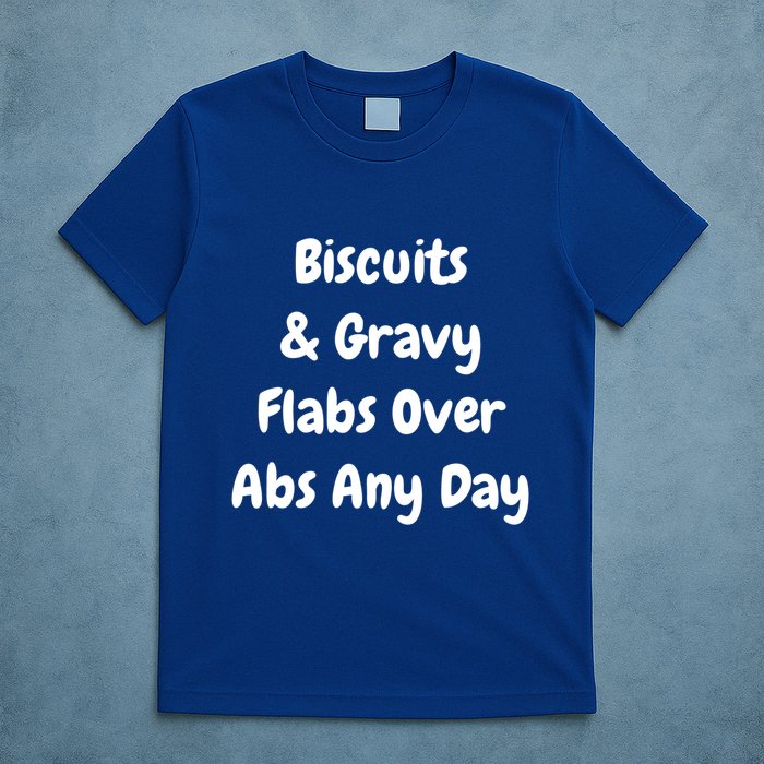 Biscuits And Gravy Flabs Over Abs Any Day Funny Breakfast Gift T-Shirt