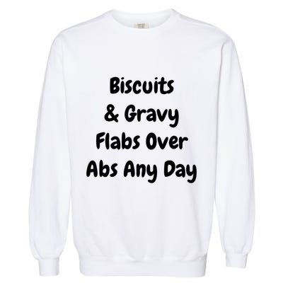 Biscuits And Gravy Flabs Over Abs Any Day Funny Breakfast Gift Garment-Dyed Sweatshirt