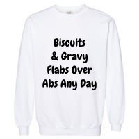Biscuits And Gravy Flabs Over Abs Any Day Funny Breakfast Gift Garment-Dyed Sweatshirt