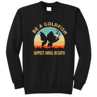 Be A Goldfish Happiest Animal On Earth Sweatshirt