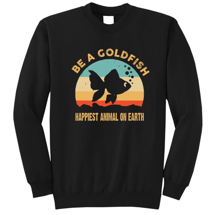 Be A Goldfish Happiest Animal On Earth Sweatshirt