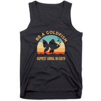 Be A Goldfish Happiest Animal On Earth Tank Top