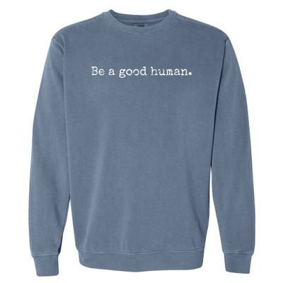 Be A Good Hu Gift Positive Inspirational Message Gift Vintage Cool Gift Garment-Dyed Sweatshirt