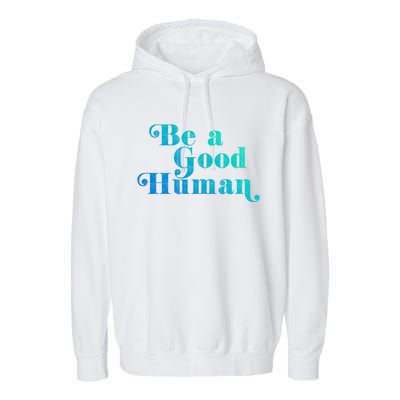 Be A Good Hu Kindness Positive Saying Trendy Vintage Great Gift Garment-Dyed Fleece Hoodie