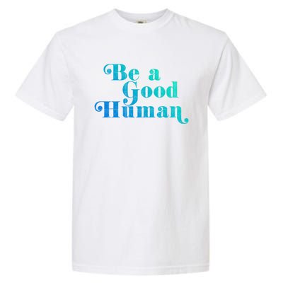 Be A Good Hu Kindness Positive Saying Trendy Vintage Great Gift Garment-Dyed Heavyweight T-Shirt