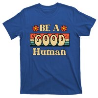 Be A Good Hu Retro Positive Thinking Gift T-Shirt