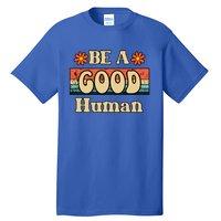 Be A Good Hu Retro Positive Thinking Gift Tall T-Shirt