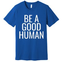 Be A Good Hu Gift Premium T-Shirt