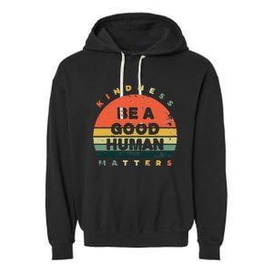 Be A Good Human Kindness Matters Garment-Dyed Fleece Hoodie