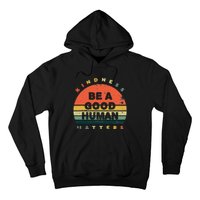 Be A Good Human Kindness Matters Hoodie