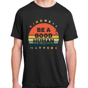 Be A Good Human Kindness Matters Adult ChromaSoft Performance T-Shirt