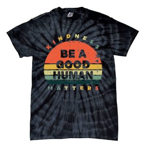 Be A Good Human Kindness Matters Tie-Dye T-Shirt