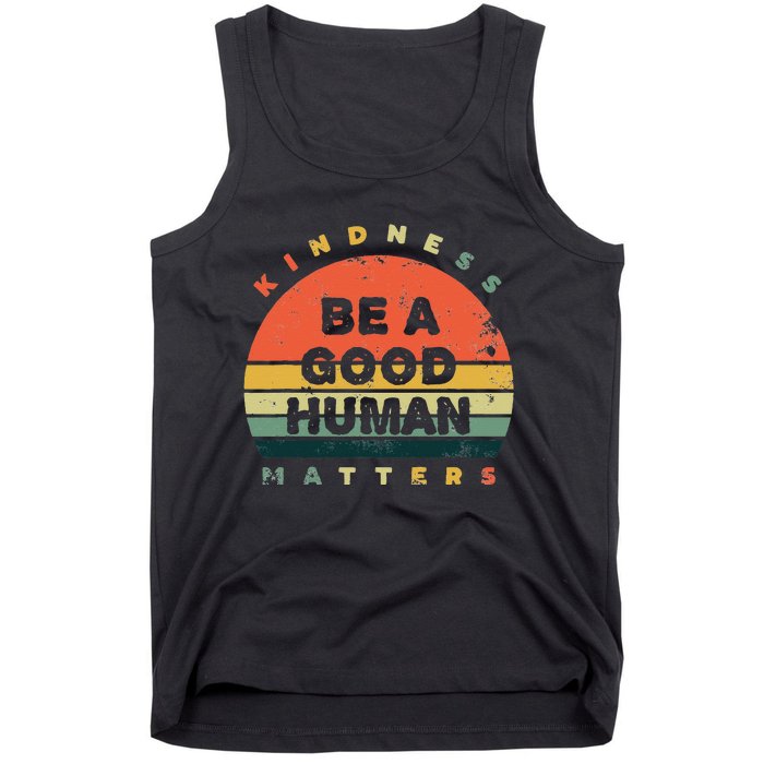 Be A Good Human Kindness Matters Tank Top