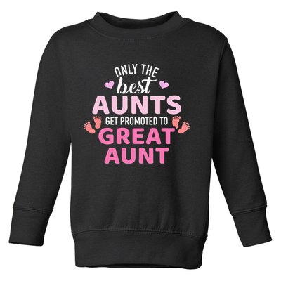 Best aunts get promoted to great aunt Toddler Sweatshirt