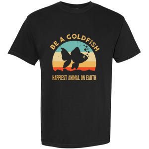 Be a goldfish happiest animal on earth Garment-Dyed Heavyweight T-Shirt