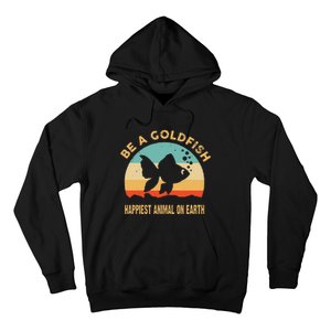 Be a goldfish happiest animal on earth Hoodie