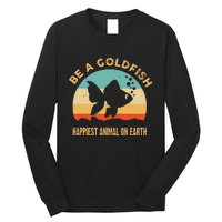 Be a goldfish happiest animal on earth Long Sleeve Shirt