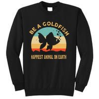 Be a goldfish happiest animal on earth Tall Sweatshirt