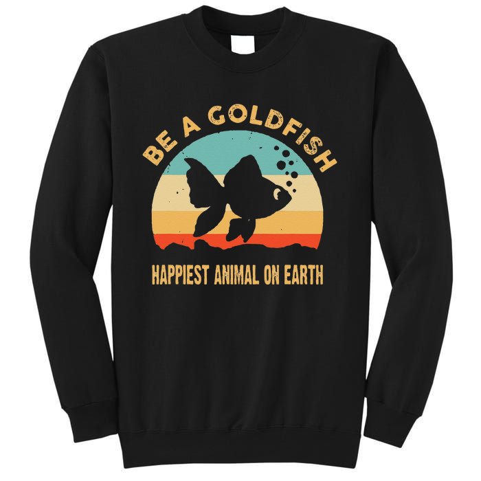 Be a goldfish happiest animal on earth Tall Sweatshirt