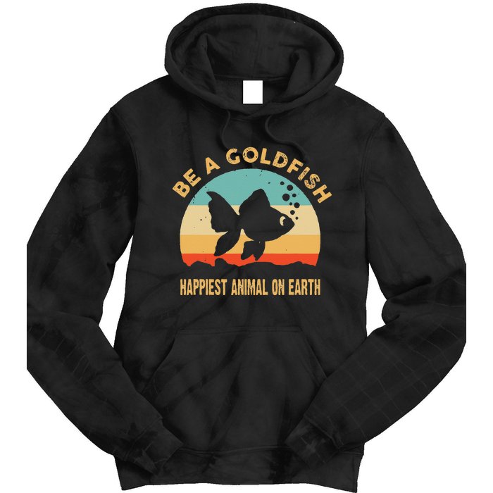 Be a goldfish happiest animal on earth Tie Dye Hoodie