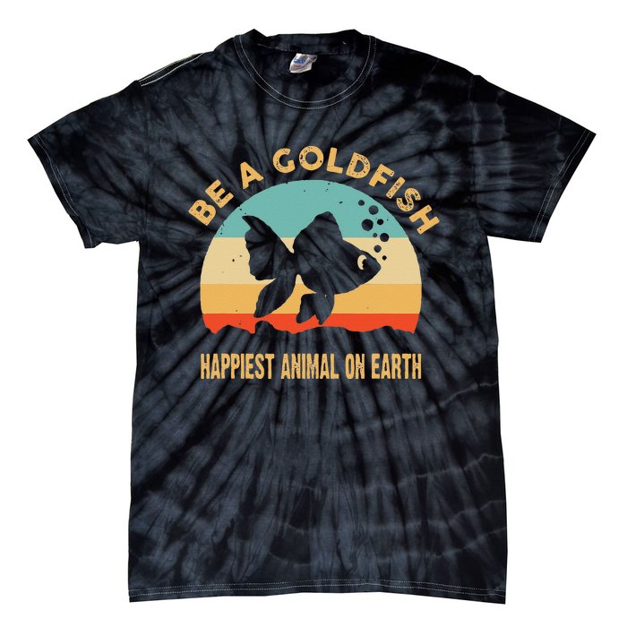 Be a goldfish happiest animal on earth Tie-Dye T-Shirt