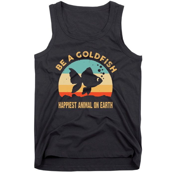 Be a goldfish happiest animal on earth Tank Top