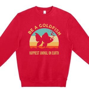 Be a goldfish happiest animal on earth Premium Crewneck Sweatshirt