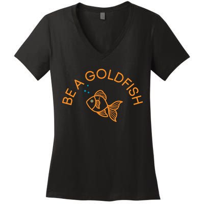 Be A Goldfish Women's V-Neck T-Shirt