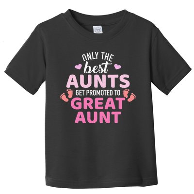 Best aunts get promoted to great aunt Toddler T-Shirt