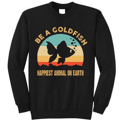 Be A Goldfish Happiest Animal On Earth Sweatshirt