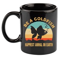 Be A Goldfish Happiest Animal On Earth 11oz C Handle Ceramic Mug