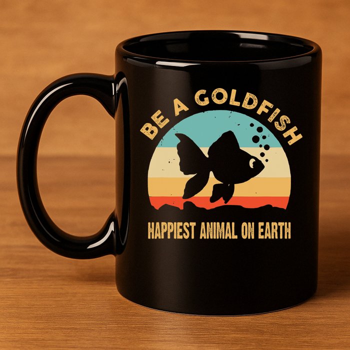 Be A Goldfish Happiest Animal On Earth 11oz C Handle Ceramic Mug