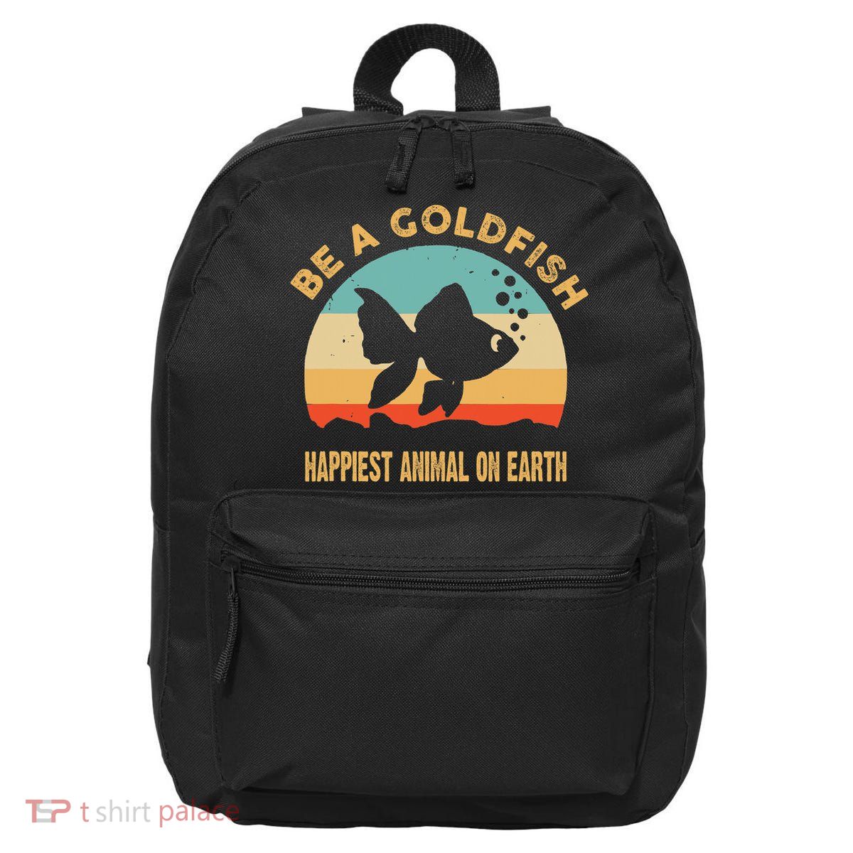 Be A Goldfish Happiest Animal On Earth 16 in Basic Backpack