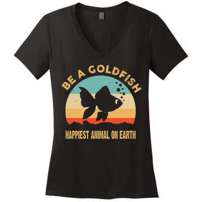 Be A Goldfish Happiest Animal On Earth Women's V-Neck T-Shirt