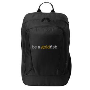 Be A Goldfish Goldfish Funny Quotes City Backpack