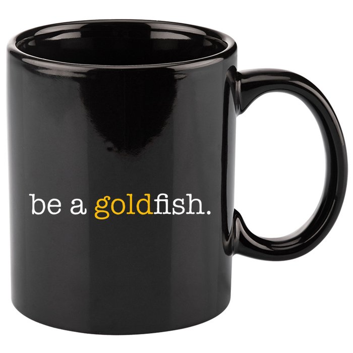 Be A Goldfish Goldfish Funny Quotes 11oz C Handle Ceramic Mug