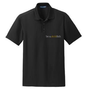 Be A Goldfish Goldfish Funny Quotes Dry Zone Grid Polo