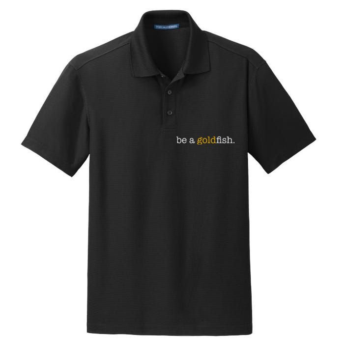 Be A Goldfish Goldfish Funny Quotes Dry Zone Grid Polo