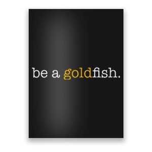 Be A Goldfish Goldfish Funny Quotes Poster