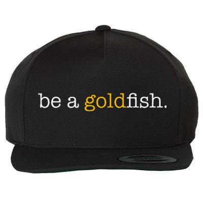 Be A Goldfish Goldfish Funny Quotes Wool Snapback Cap