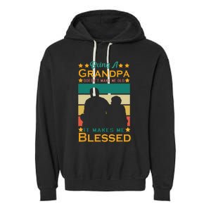 Being A Grandpa Doesn't Make Me Old It Makes Me Blessed Cool Garment-Dyed Fleece Hoodie