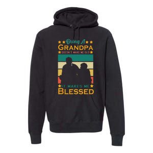 Being A Grandpa Doesn't Make Me Old It Makes Me Blessed Cool Premium Hoodie